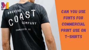 Can You Use Fonts For Commercial Print Use On T-Shirts